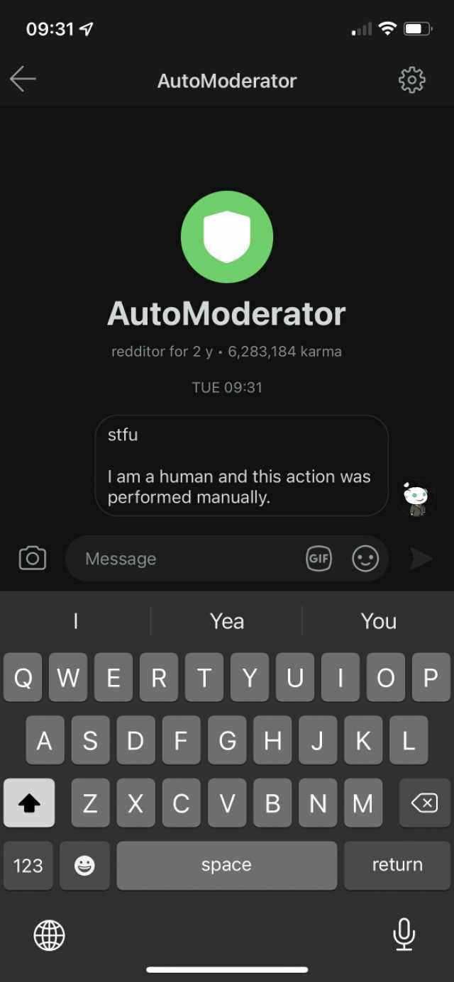 09314 AutoModerator AutoModerator redditor for 2 y 6283184 karma TUE 0931 stfu l am a human and this action was performed manually. Message Yea You Q wE RTY u P A sDFGH K L zxcV B N M 123 space return