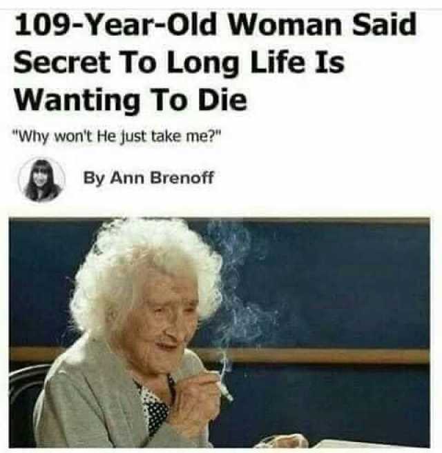 109-Year-Old Woman Said Secret To Long Life Is Wanting To Die Why wont He Just take me By Ann Brenoff