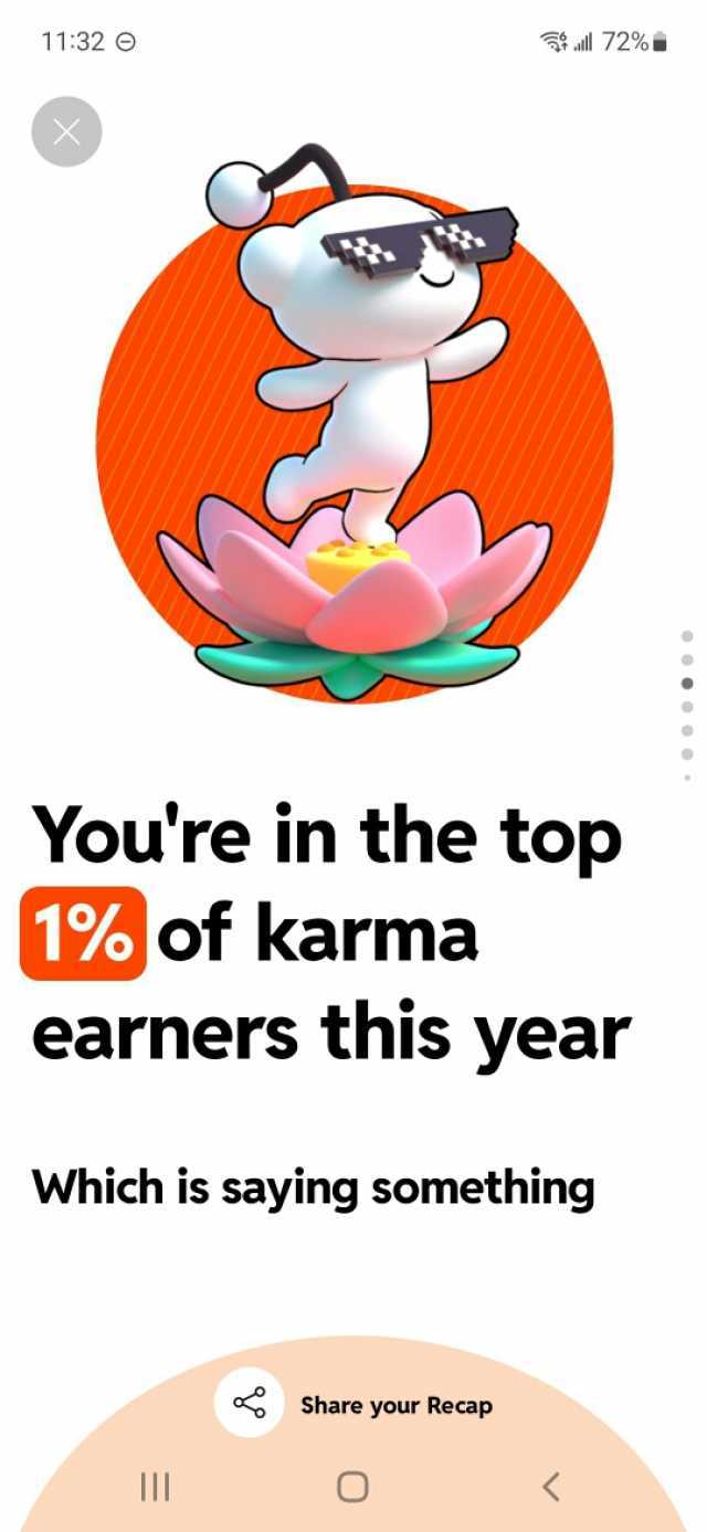 1132 l 72% Youre in the top 1% of karma earners this ear Which is saying something Share your Recap O