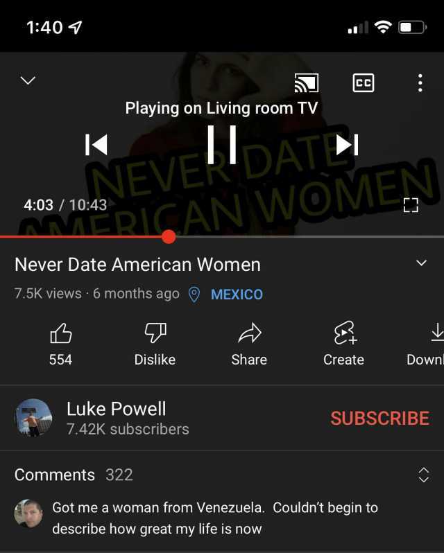 140 cc Playing on Living room TV K 403/1043 WOME NEVERDAT Never Date American Women 7.5K views 6 months ago MEXICO 554 Dislike Share Create Down Luke Powell SUBSCRIBE 7.42K subscribers Comments 322 Got me a woman from Venezuela. C