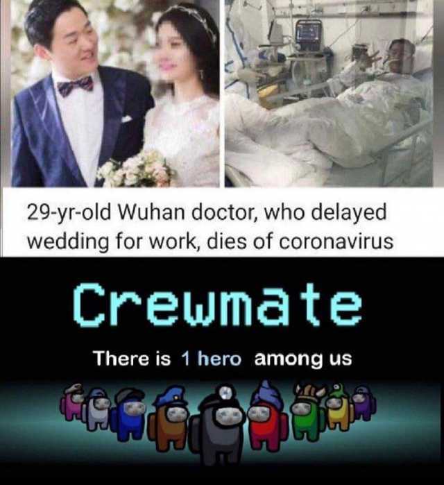 29-yr-old Wuhan doctor who delayed wedding for work dies of coronavirus Crewmate There is 1 hero among us 