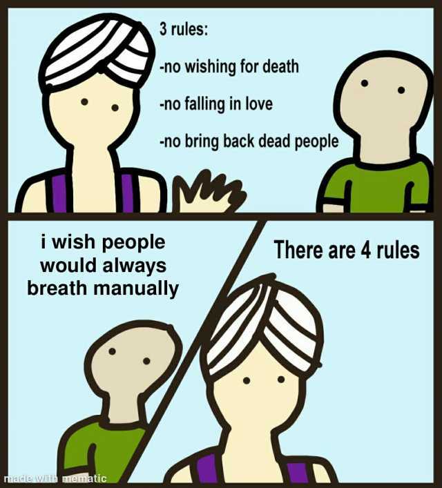 3 rules -no wishing for death no falling in love no bring back dead people LDM i wish people would always breath manually There are4 rules rmade with mematic