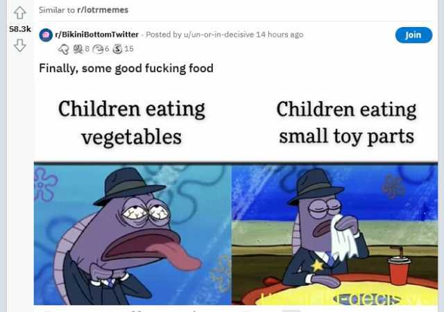 4Similar to r/lotrmemes 58.3k /BikiniBottom Twitter Posted by u/un-or-in-decisive 14 hours ago 8615 Join Finally some good fucking food Children eating small toy parts Children eating vegetablees