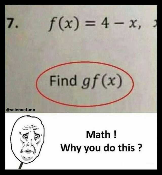7. fCx) = 4- x Find gf(x))) @sciencefunn Math! Why you do this