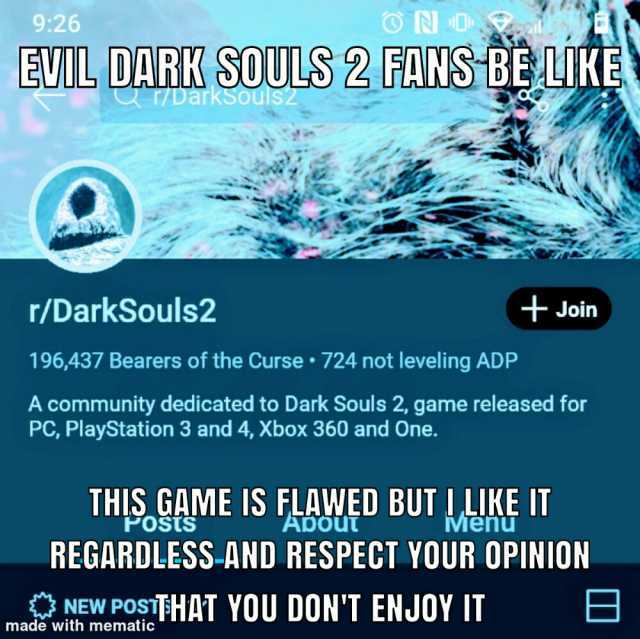 926 EUIL DARK SOULS 2 FANS BE LIKE T7DarksoulS2 r/DarkSouls2 Join 196437 Bearers of the Curse 724 not leveling ADP A community dedicated to Dark Souls 2 game released for PC PlayStation 3 and 4 Xbox 360 and One. THIS GAME IS FLAWE