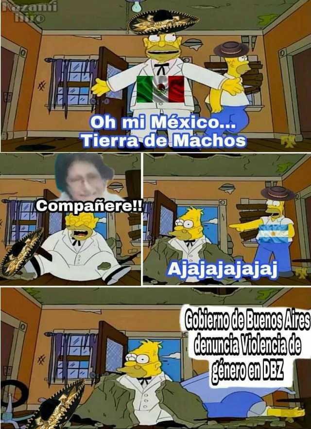 A C Oh mi Mexico... Tierra delMachos Compañere!! Ajajajajajaj GOUiamo de Rueno .Aures denumoia Widlenct 0