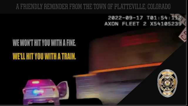 A FRIENDLY REMINDER FROM THE TOWN OF PLATTEVILLE COLORADO 2022-09-17 T0154112 AXON FLEET 2 X54105239 WE WONT HIT YOU WITH A FINE WELL HIT YOU WITH A TRAIN.