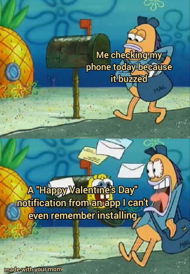 A Me checkäng my phone today because it buzzed MAIL A HappyValentines Day notification from anapp Icant even remember installing madewithyour momD