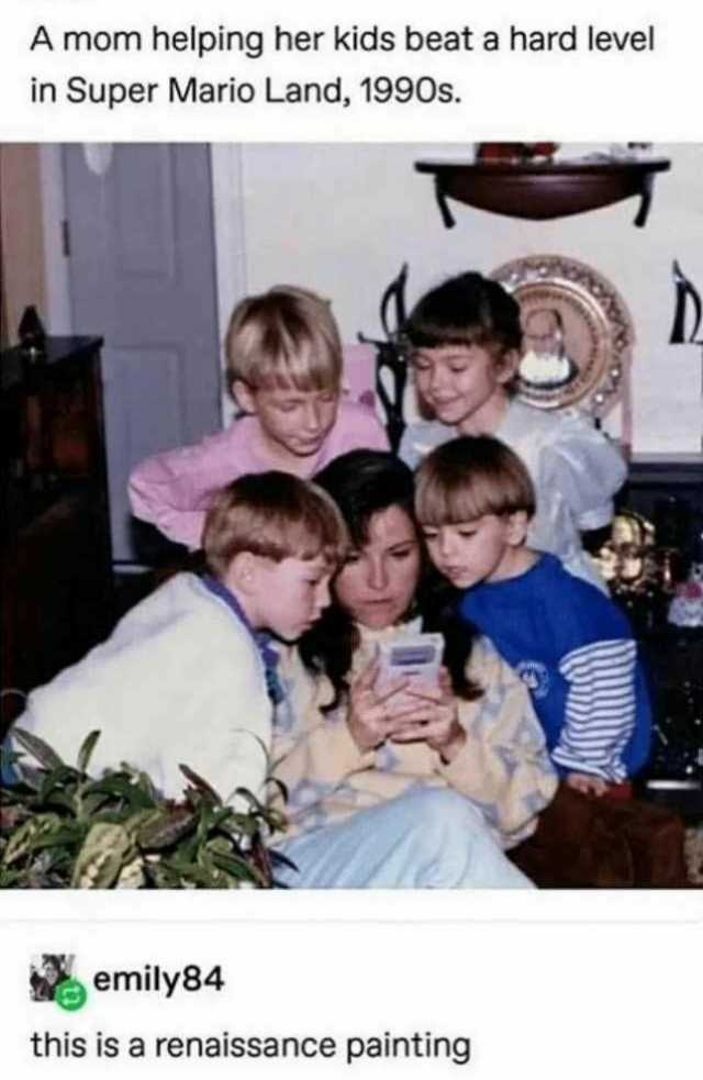 A mom helping her kids beat a hard level in Super Mario Land 1990s. emily84 this is a renaissance painting 