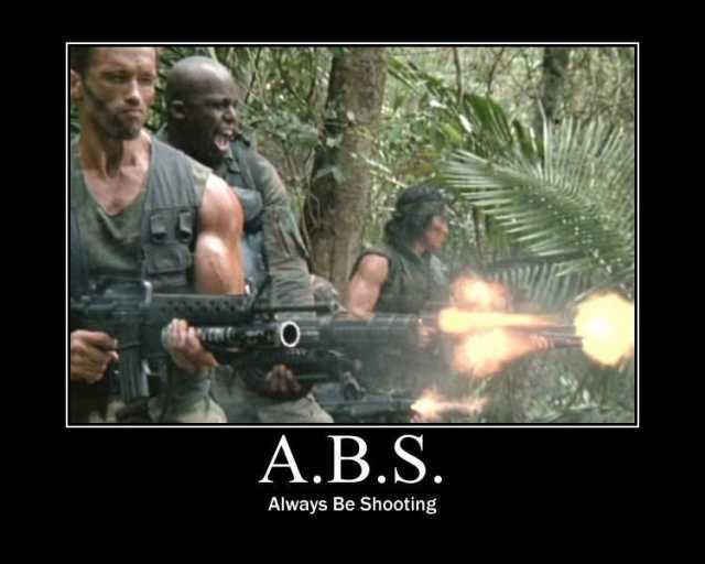 A.B.S. Always Be Shooting