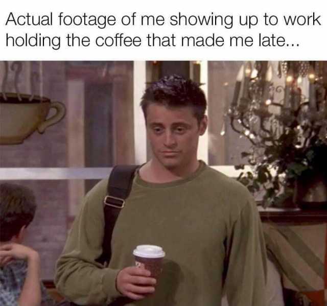 Actual footage of me showing up to work holding the coffee that made me late... 