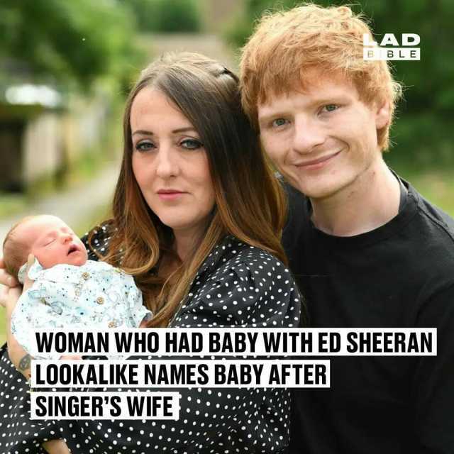 AD B BLE WOMAN WHO HAD BABY WITH ED SHEERAN LOOKALIKE NAMES BABY AFTER SINGERS WIFE