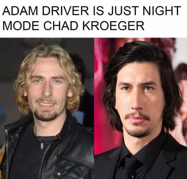 ADAM DRIVER IS JUST NIGHT MODE CHAD KROEGER 