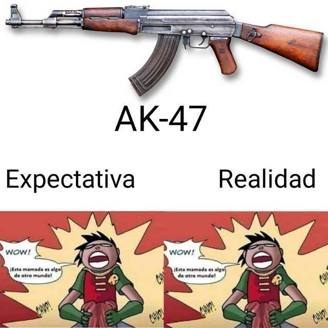AK-47 Expectativa Realidad wow! WoW! Esta mamada es algo de otro mundo! iEsta mamada es algo de otro mundo! CHuO