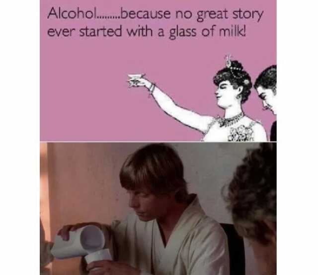 Alcohol...because no great story ever stated with a glass of milk