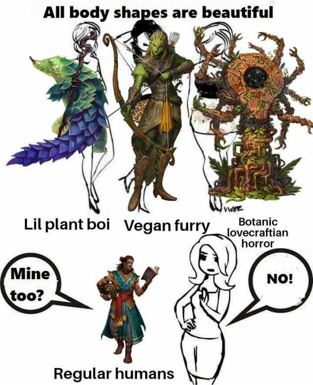 All body shapes are beautiful w Lil plant boi Botanic Vegan furrylovecraftian horror Mine NO! too Regular humans