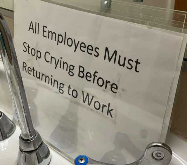 All Employees Must Stop Crying Before Returningto Work