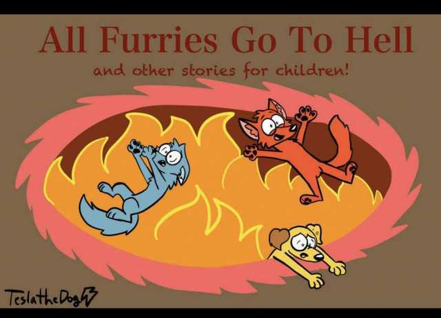 All Furries Go To Hell and other stories for children! TeslatheDor7