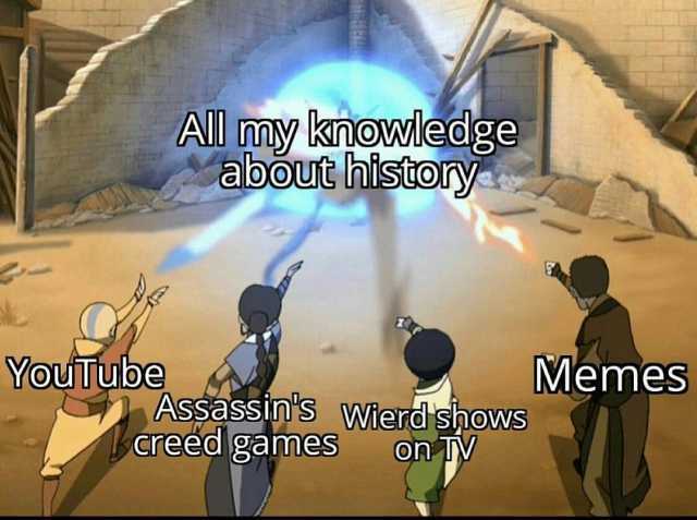 All my knowledge about history YouTube MemeS Assassins Creed games on Ty Wierd shows