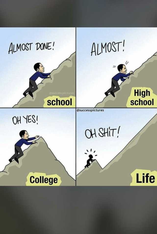 ALMOST DONE! OH YES! @successpictures school College AUMOST! @successpictures H SHT! High school Life
