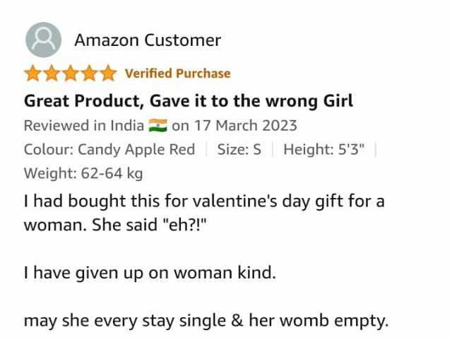 Amazon Customer Verified Purchase Great Product Gave it to the wrong Girl Reviewed in India on 17 March 2023 Colour Candy Apple Red Size S Height 53 Weight 62-64 kg I had bought this for valentines day gift for a Woman. She said e