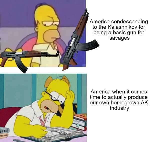 America condescending to the Kalashnikov for being a basic gun for savages America when it comes time to actually produce our own homegrown AK industry FT E