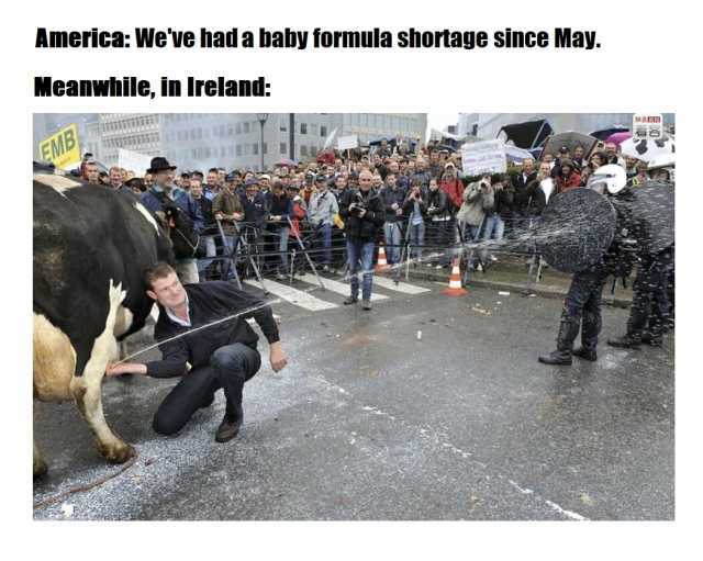 America Weve had a baby formula shortage since May. Meanwhile in Ireland EMB MBE