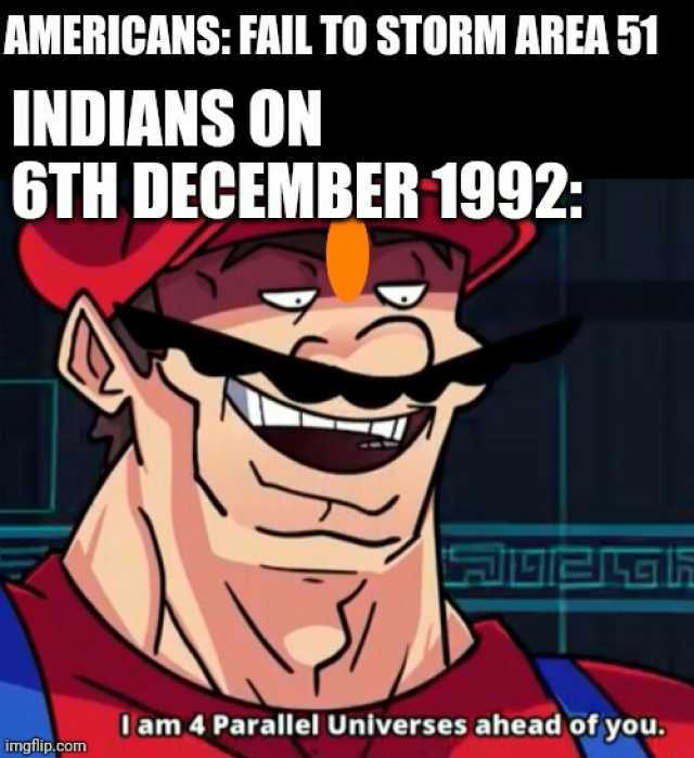 AMERICANS FAIL TO STORM AREA 51 INDIANS ON 6TH DECEMBER 1992 Uam 4 Parallel Universes ahead of you imgflip.com