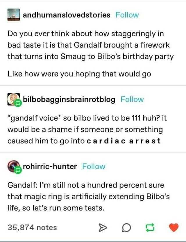 andhumanslovedstories Follow Do you ever think about how staggeringly in bad taste it is that Gandalf brought a firework that turns into Smaug to Bilbos birthday party Like how were you hoping that would go bilbobagginsbrainrotblo
