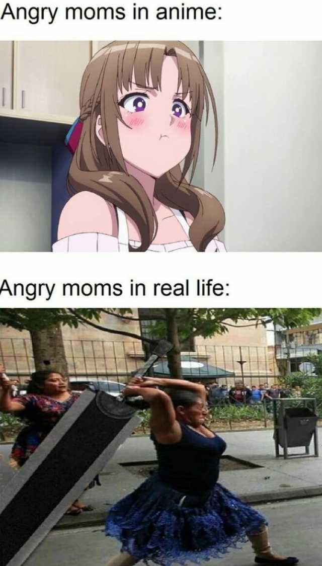 Angry moms in anime Angry moms in real life