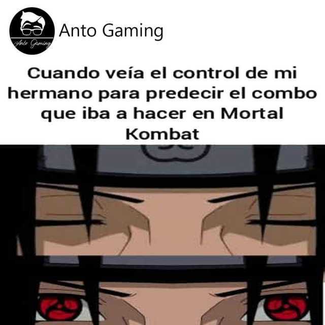 Anto Gaming nle Gaming Cuando veía el control de mi hermano para predecir el combo que iba a hacer en Mortal Kombat 