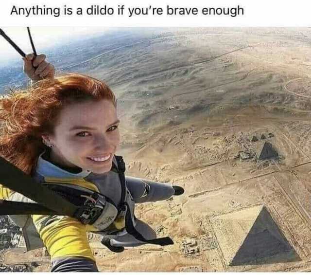You re dildo enough a if brave anything is Discover anything