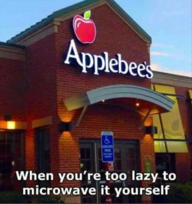 Applebees When youre too lazy to microwave it yourself