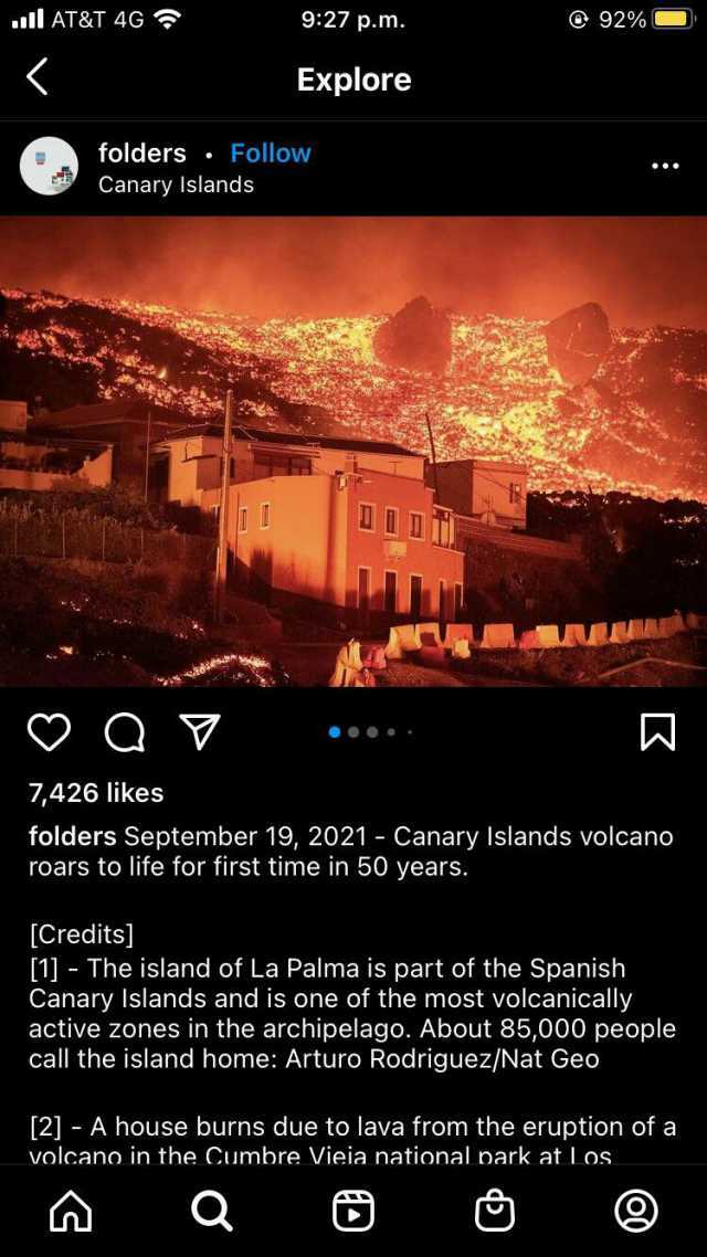 AT&T 4G 927 p.m. 92% Explore folders Follow Canary Islands 7426 likes folders September 19 2021 - Canary Islands volcano roars to life for first time in 50 years. [Credits] [11 The island of La Palma is part of the Spanish Canary 