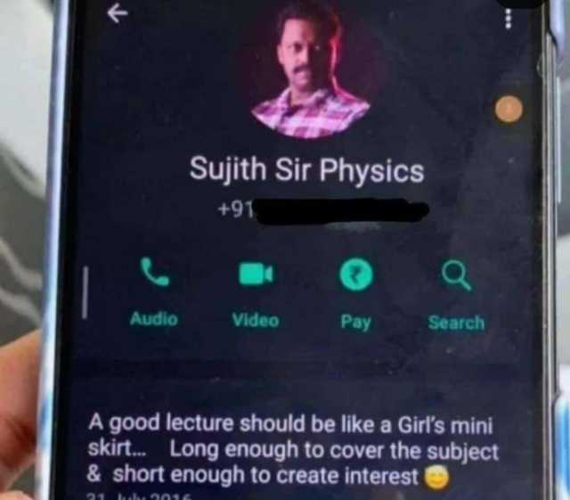 Audio Sujith Sir Physics 21 uhe 901E +91 Video Pay Search A good lecture should be like a Girls mini skirt.. Long enough to cover the subject & short enough to create interest