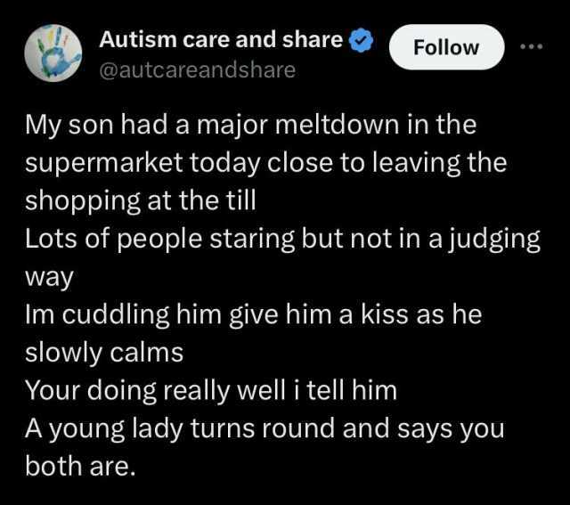 Autism care and share @autcareandshare Follow My son had a major meltdown in the supermarket today close to leaving the shopping at the till Lots of people staring but not in a judging way Im cuddling him give him a kiss as he slo