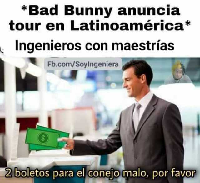 *Bad Bunny anuncia tour en Latinoamérica* Ingenieros con maestrías Fb.com/Soylngeniera 2boletos para el conejomalo por favop