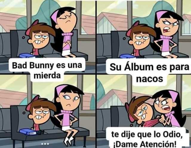 Bad Bunny es una mierda Su Álbum es para nacos te dije que lo Odio ¡Dame Atención! 