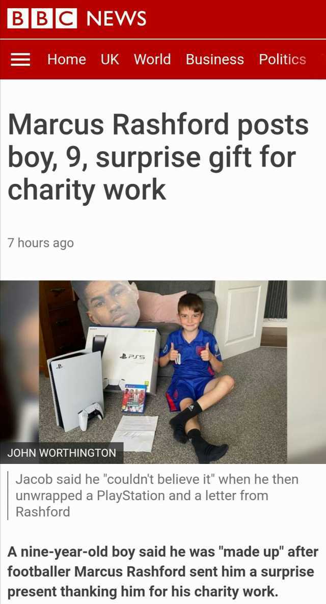 BBCNEWS Home UK World Business Politics Marcus Rashford posts boy 9 surprise gift for charity work hours ago Prs JOHN WORTHINGTON Jacob said he couldnt believe it when he then unwrapped a PlayStation and a letter from Rashford A n