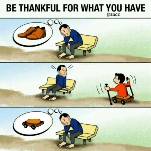 BE THANKFUL FOR WHAT YOU HAVE @sucC sspictures