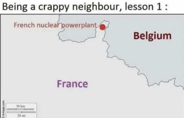 Being a crappy neighbour lesson 1 French nuclearpowerplant Belgium A France 30 km ni