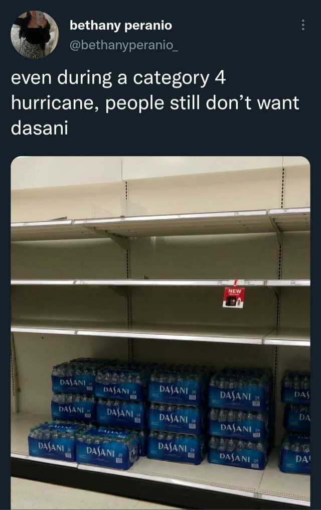 bethany peranio @bethanyperanio_ even during a category 4 hurricane people still dont want dasani NEW DAJANI 0E DASANI DAJANI DAJANI DAS DASANI DAJANI DAJANI DA DASANI DAJANI DAJANI DAJANI 3 DASANI DA
