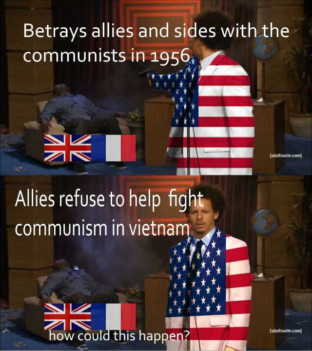 Betrays allies and sides with the Communists in 1956 ZK adultswim.com) Allies refuse to help fighi Communism in vietnam adultswim.com] how could this happen