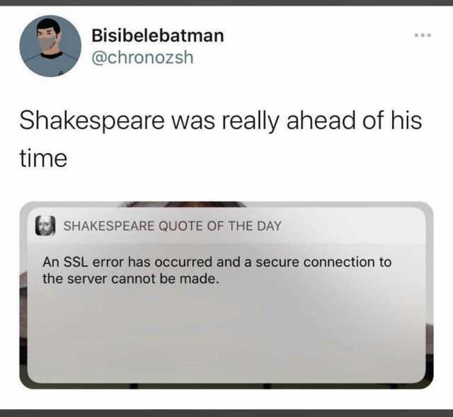 Bisibelebatman @chronozsh Shakespeare was really ahead of his time SHAKESPEARE QUuOTE OF THE DAY An SSL error has occurred and a secure connection to the server cannot be made.