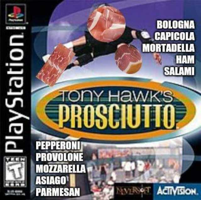 BOLOGNA CAPICOLA MORTADELLA HAM SALAMI TONY HAWKS PROSCIUTTO PEPPERONI PROVOLONE 1 MOZZARELLA ASIAGO PARMESAN TEEN NVENT ACTIVEION PlayStation 