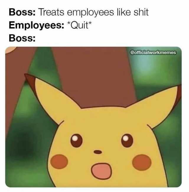 Boss Treats employees like shit Employees Quit Boss @officialworkmemes