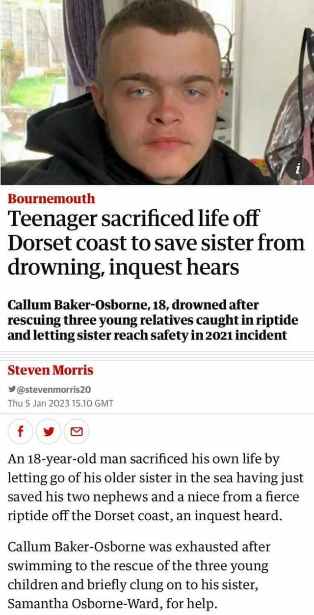 Bournemouth Teenager sacrificed life off Dorset coast to save sister from drowning inquest hears Callum Baker-0sborne 18 drowned after rescuing three young relatives caught in riptide and letting sister reach safety in2021 inciden