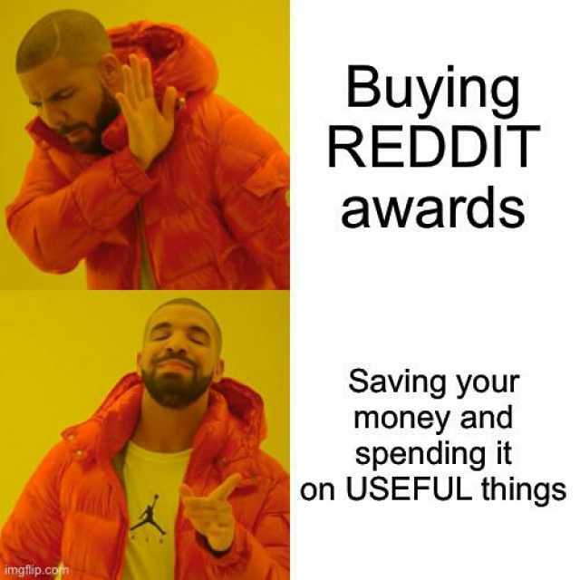 Buying REDDIT awards Saving your money and spending it on USEFUL things imgflip.com