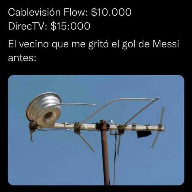 Cablevisión Flow $10.000 DirecTV $1500O El vecino que me gritó el gol de Messi antes