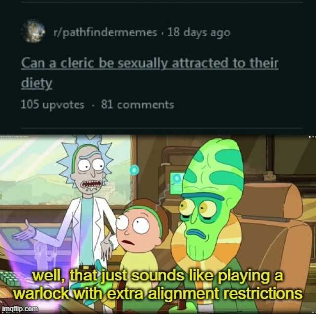 Can a cleric be sexually attracted to their diety r/pathfindermemes 18 days ago 105 upvotes 81 comments well fthatjust sounds likeplaying a warockwith extra alignment restrictions imgllip.com